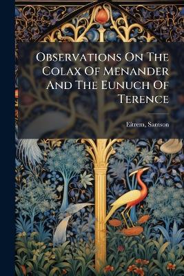 Observations On The Colax Of Menander And The Eunuch Of Terence - Eitrem Samson 1872- - cover