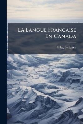 La Langue Française En Canada - Benjamin Sulte - cover