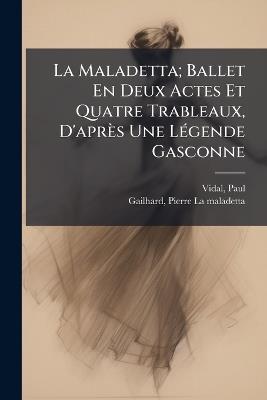 La Maladetta; Ballet En Deux Actes Et Quatre Trableaux, D'après Une LÃ(c)gende Gasconne - Paul Vidal - cover