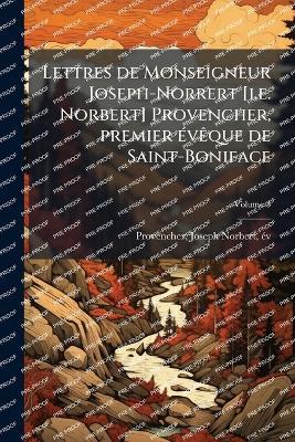 Lettres de Monseigneur Joseph-Norrert [i.e. Norbert] Provencher, premier Ã(c)vÃaque de Saint-Boniface - cover