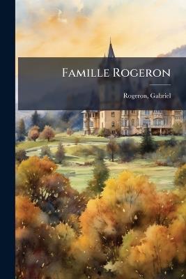 Famille Rogeron - Rogeron Gabriel - cover