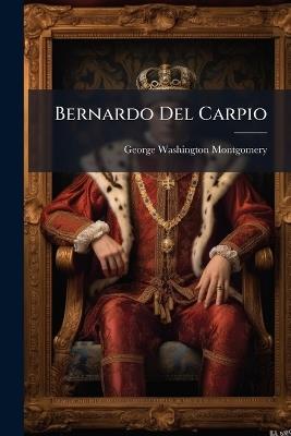 Bernardo Del Carpio - George Washington Montgomery - cover