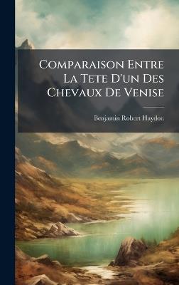 Comparaison Entre La Tete D'un Des Chevaux De Venise - Benjamin Robert Haydon - cover
