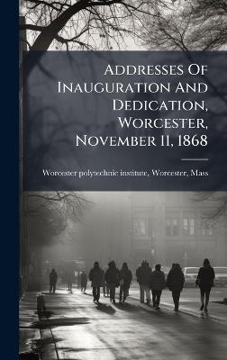 Addresses Of Inauguration And Dedication, Worcester, November 11, 1868 - cover
