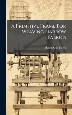 A Primitive Frame For Weaving Narrow Fabrics - cover