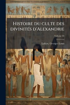 Histoire du culte des divinitÃ(c)s d'Alexandrie - cover