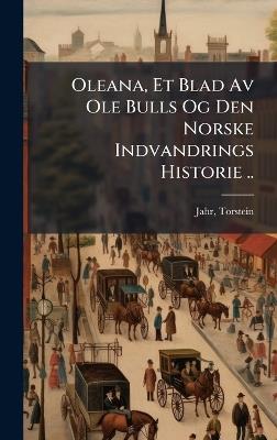 Oleana, Et Blad Av Ole Bulls Og Den Norske Indvandrings Historie .. - Torstein Jahr - cover