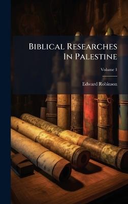 Biblical Researches In Palestine - Edward Robinson - cover