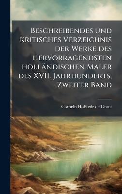 Beschreibendes und kritisches Verzeichnis der Werke des hervorragendsten holländischen Maler des XVII. Jahrhunderts, Zweiter Band - cover