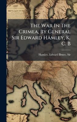 The War In The Crimea, By General Sir Edward Hamley, K. C. B - cover