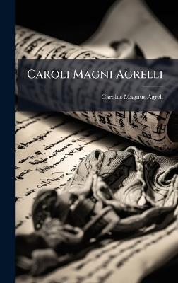 Caroli Magni Agrelli - Carolus Magnus Agrell - cover