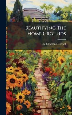 Beautifying The Home Grounds - Lee Cleveland Corbett - cover