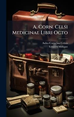 A. Corn. Celsi Medicinae Libri Octo - Aulus Cornelius Celsus,Edward Milligan - cover