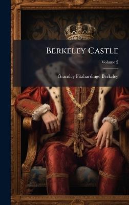 Berkeley Castle - Grantley Fitzhardinge Berkeley - cover