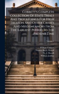 Cobbett's Complete Collection Of State Trials And Proceedings For High Treason And Other Crimes And Misdemeanors From The Earliest Period To The Present Time - William Cobbett - cover