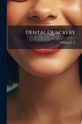 Dental Quackery - Wilson E T - cover