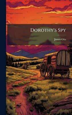 Dorothy's Spy - James Otis - cover