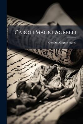 Caroli Magni Agrelli - Carolus Magnus Agrell - cover
