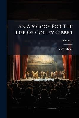 An Apology For The Life Of Colley Cibber - Colley Cibber - cover