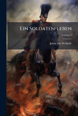 Ein Soldaten-leben - Julius Von Wickede - cover