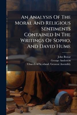 An Analysis Of The Moral And Religious Sentiments Contained In The Writings Of Sopho, And David Hume - John Bonar,George Anderson - cover