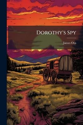 Dorothy's Spy - James Otis - cover