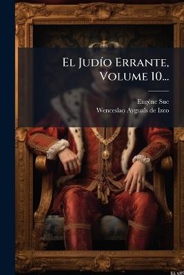 El JudÃ-o Errante, Volume 10... - Eugène Sue - cover