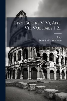 Livy, Books V, Vi, And Vii, Volumes 1-2... - cover