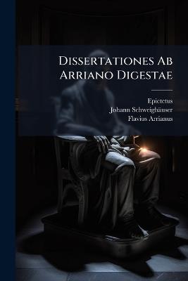 Dissertationes Ab Arriano Digestae - Johann Schweighäuser,Flavius Arrianus - cover