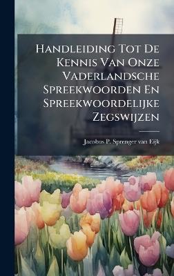 Handleiding Tot De Kennis Van Onze Vaderlandsche Spreekwoorden En Spreekwoordelijke Zegswijzen - cover