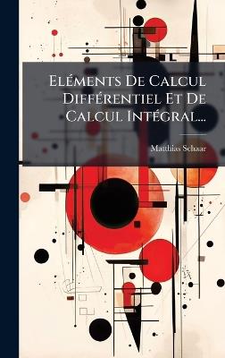 ElÃ(c)ments De Calcul DiffÃ(c)rentiel Et De Calcul IntÃ(c)gral... - Matthias Schaar - cover
