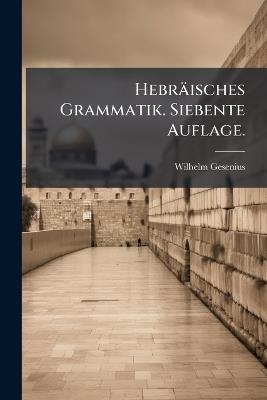 Hebräisches Grammatik. Siebente Auflage. - Wilhelm Gesenius - cover
