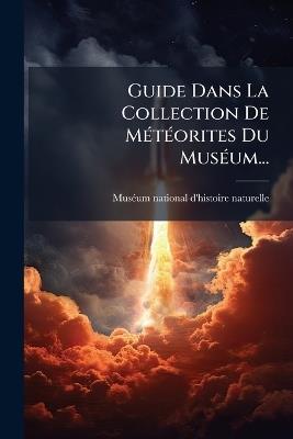 Guide Dans La Collection De MÃ(c)tÃ(c)orites Du MusÃ(c)um... - cover
