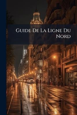 Guide De La Ligne Du Nord - Anonymous - cover