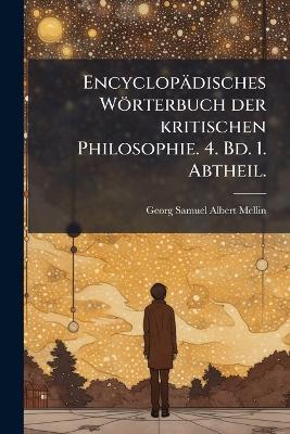 Encyclopädisches Wörterbuch der kritischen Philosophie. 4. Bd. 1. Abtheil. - cover