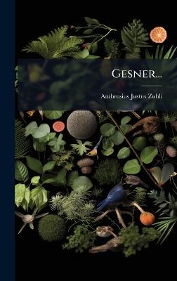 Gesner... - Ambrosius Justus Zubli - cover