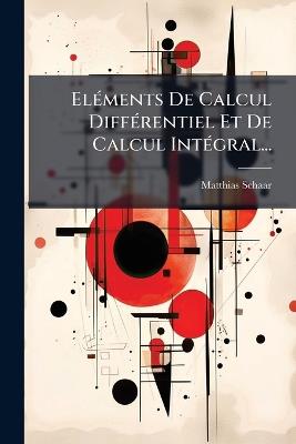 ElÃ(c)ments De Calcul DiffÃ(c)rentiel Et De Calcul IntÃ(c)gral... - Matthias Schaar - cover
