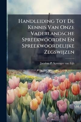Handleiding Tot De Kennis Van Onze Vaderlandsche Spreekwoorden En Spreekwoordelijke Zegswijzen - cover