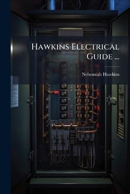 Hawkins Electrical Guide ... - Nehemiah Hawkins - cover