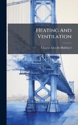 Heating And Ventilation - Charles Lincoln Hubbard - cover
