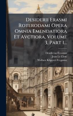 Desiderii Erasmi Roterodami Opera Omnia Emendatiora Et Avctiora, Volume 3, Part 1... - Desiderius Erasmus - cover