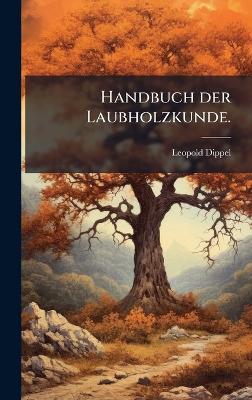 Handbuch der Laubholzkunde. - Leopold Dippel - cover