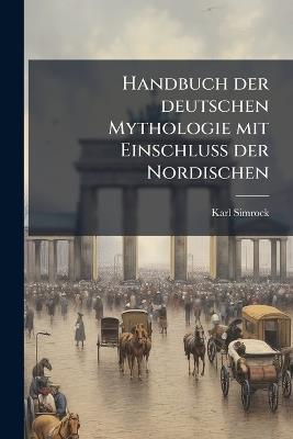 Handbuch der deutschen Mythologie mit EinschluÃ der Nordischen - Karl Simrock - cover