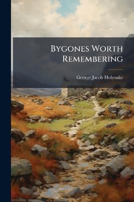 Bygones Worth Remembering - George Jacob Holyoake - cover