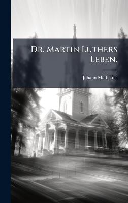 Dr. Martin Luthers Leben. - Johann Mathesius - cover