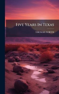 Five Years In Texas - Thomas North - cover