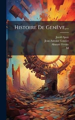 Histoire De Genève, ... - Jacob Spon,Abauzit (Firmin - cover