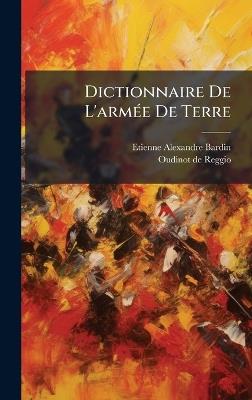 Dictionnaire De L'armÃ(c)e De Terre - Etienne Alexandre Bardin - cover