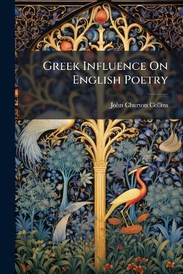 Greek Influence On English Poetry - John Churton Collins - cover