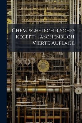 Chemisch-technisches Recept-Taschenbuch. Vierte Auflage. - Anonymous - cover